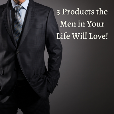 3 Products The Men in Your Life Will Love!